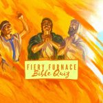 Bible QUIZ: Fiery Furnace