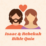 Isaac & Rebekah Bible Quiz