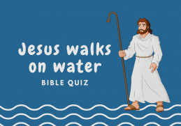 Jesus Walks On Water Bible Quiz
