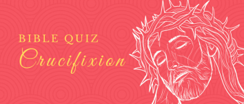 Bible Quiz: Crucifixion