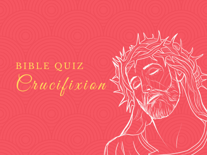 Bible Quiz: Crucifixion – Bible Potato