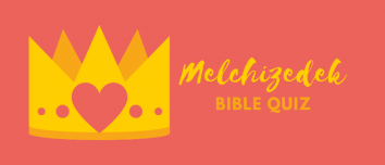 Melchizedek Bible Quiz