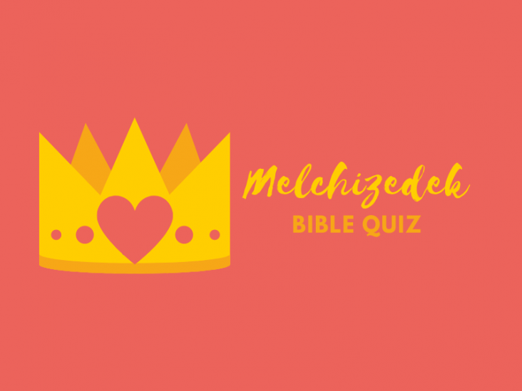 Melchizedek Bible Quiz