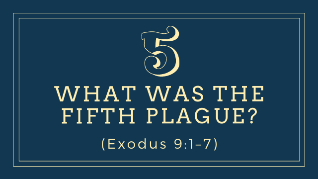 What was the fifth plague? (Exodus 9:1–7)