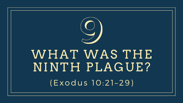 What was the ninth plague? (Exodus 10:21–29)