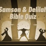 Samson & Delilah Bible Quiz