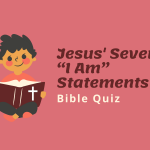 Jesus' Seven “I Am” Statements Bible Quiz