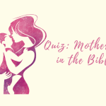 Quiz: Mothers In The Bible