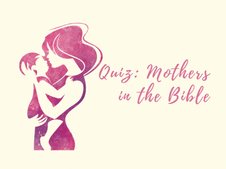 Quiz: Mothers In The Bible