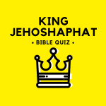 King Jehoshaphat Bible Quiz