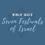 Bible Quiz: Seven Festivals Of Israel