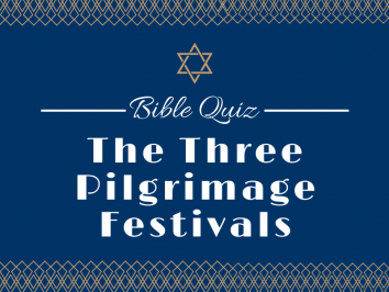 Bible Quiz: The Three Pilgrimage Festivals