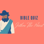 Bible Quiz: Jethro the Priest